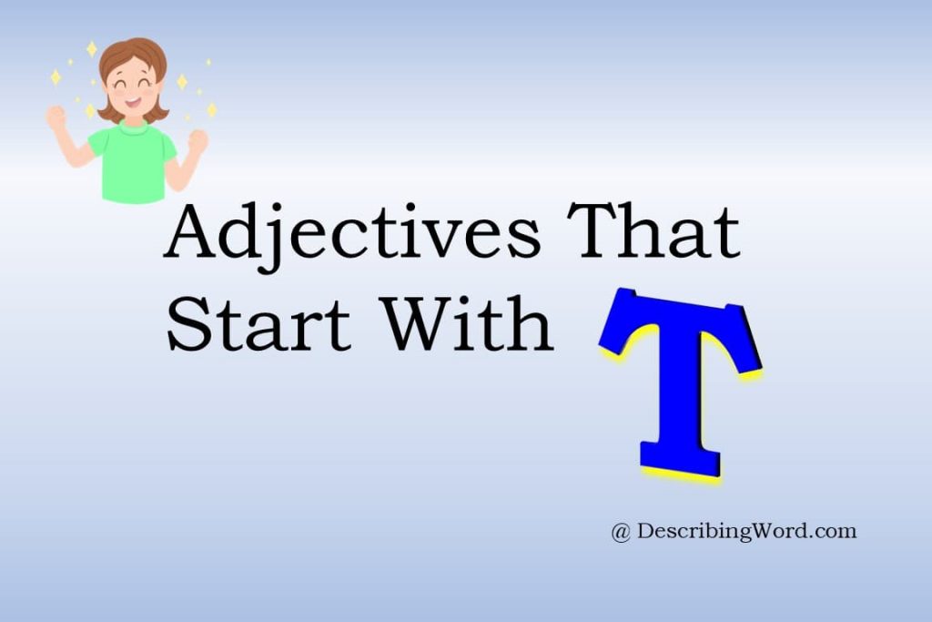 149-adjectives-that-start-with-t-describingword-com